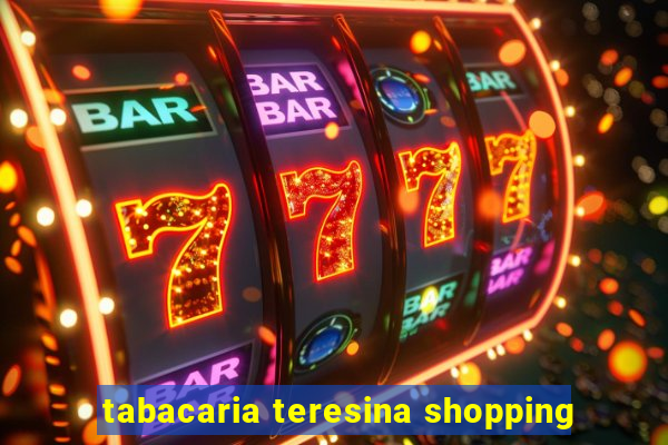 tabacaria teresina shopping